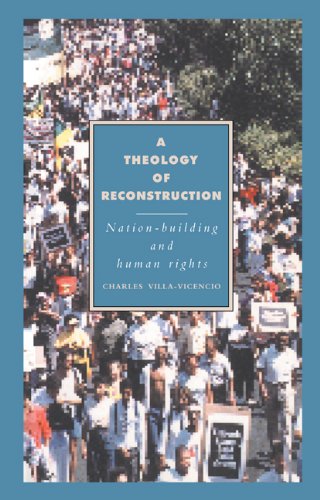 A Theology of Reconstruction: Nation-Building and Human Rights (Cambridge Studies in Ideology and Religion, Band 1)