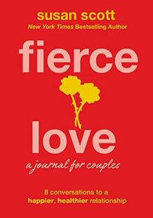 Fierce Love: A Journal for Couples: 8 Conversations to a Happier, Healthier Relationship