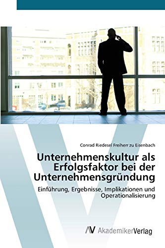 Unternehmenskultur als Erfolgsfaktor bei der Unternehmensgründung: Einführung, Ergebnisse, Implikationen und Operationalisierung