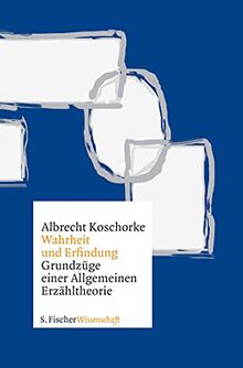 Wahrheit und Erfindung: Grundzüge einer Allgemeinen Erzähltheorie