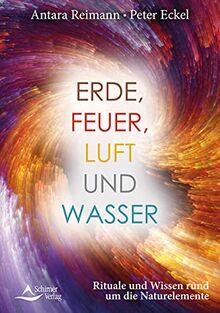 Erde, Feuer, Luft und Wasser: Leben im Einklang mit den vier Naturelementen