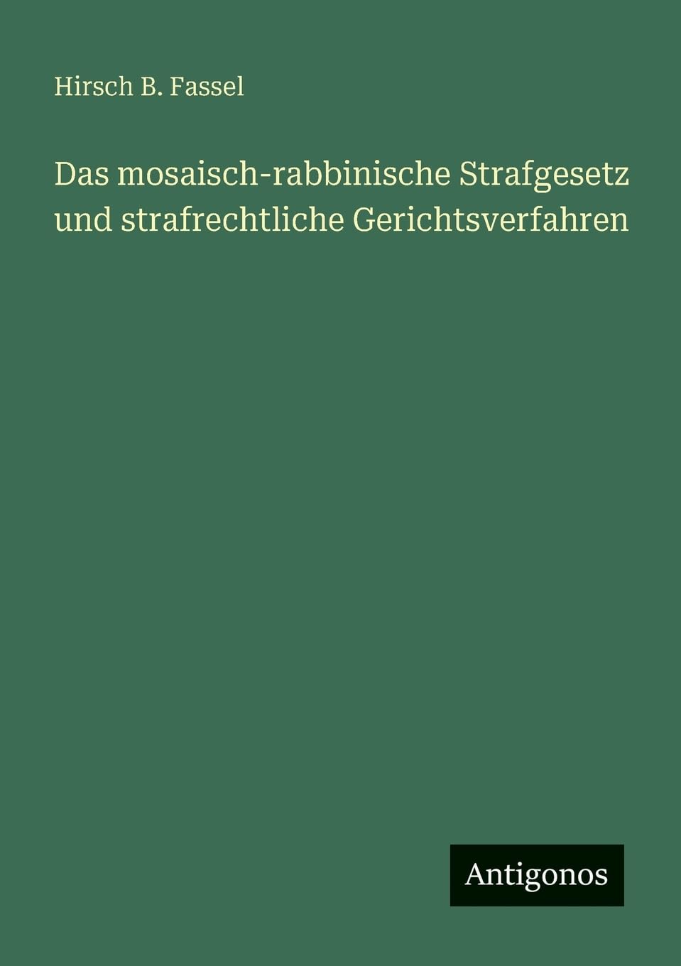 Das mosaisch-rabbinische Strafgesetz und strafrechtliche Gerichtsverfahren