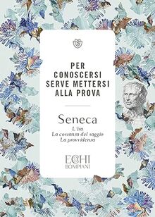 Per conoscersi serve mettersi alla prova. L’ira. La costanza del saggio. La provvidenza (Echi)
