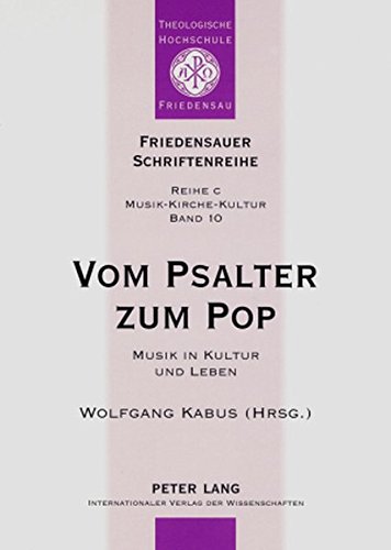 Vom Psalter zum Pop: Musik in Kultur und Leben- Dokumentation der Ringvorlesung «Musik liegt in der Luft - Was Kultur mit uns macht» an der ... Miriam Heibel (Friedensauer Schriftenreihe)