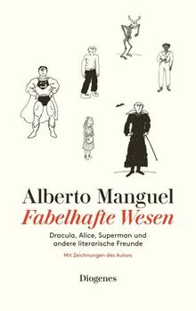 Fabelhafte Wesen: Dracula, Alice, Superman und andere literarische Freunde