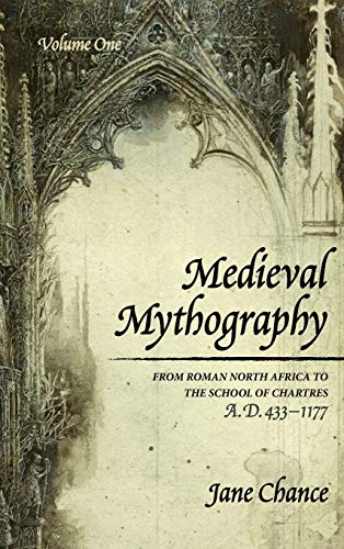 Medieval Mythography, Volume One: From Roman North Africa to the School of Chartres, A.D. 433-1177
