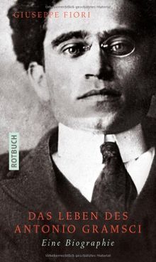 Das Leben des Antonio Gramsci: Eine Biographie