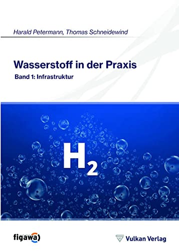 Wasserstoff in der Praxis: Band 1: Infrastruktur