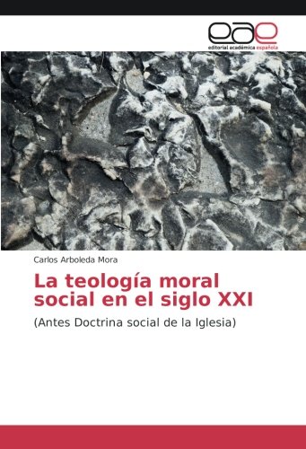 La teología moral social en el siglo XXI: (Antes Doctrina social de la Iglesia)