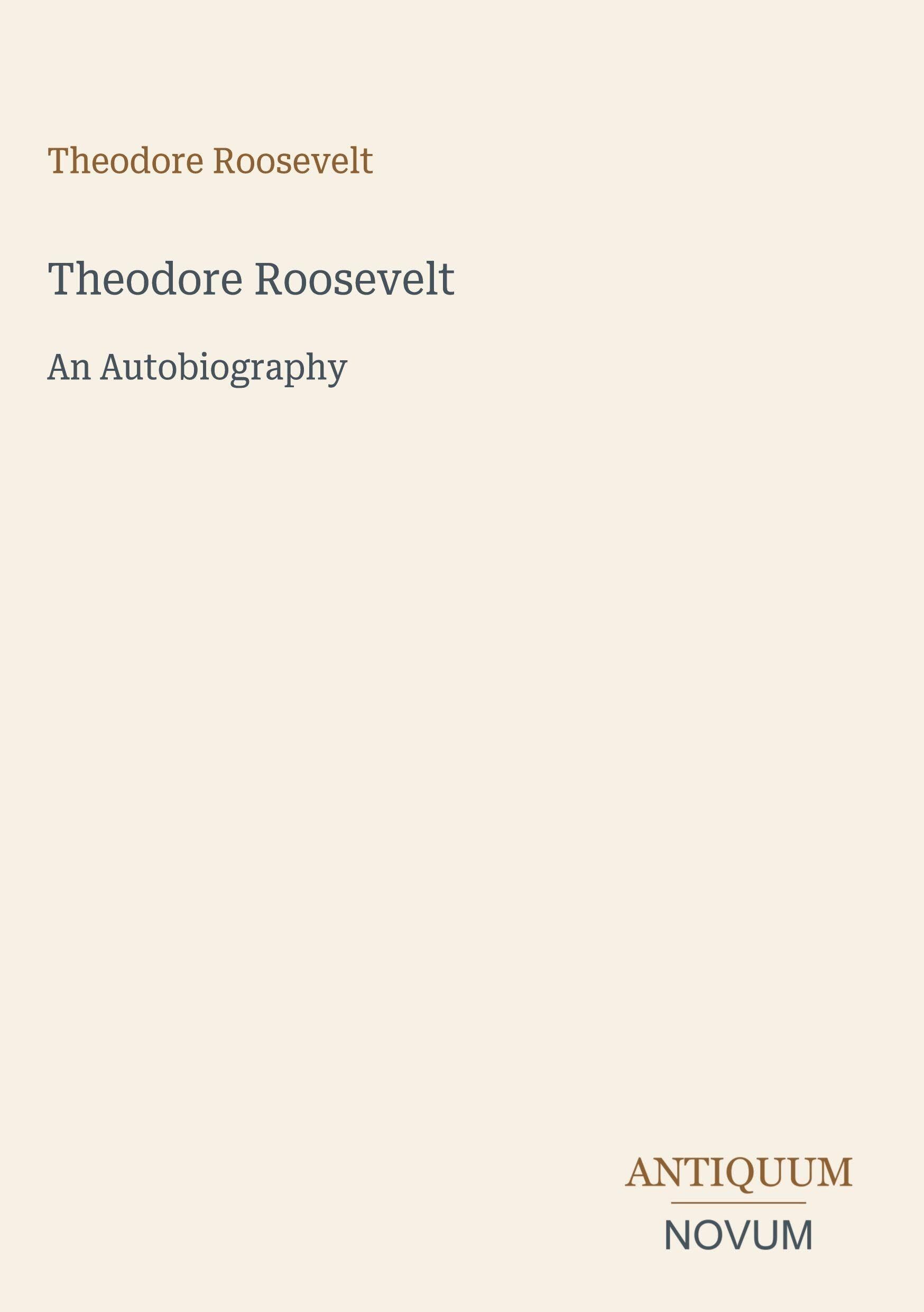 Theodore Roosevelt: An Autobiography