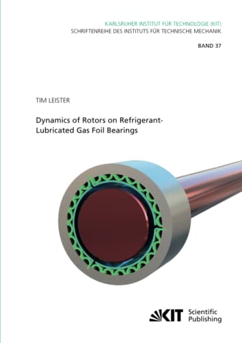 Dynamics of Rotors on Refrigerant-Lubricated Gas Foil Bearings (Schriftenreihe des Instituts für Technische Mechanik, Karlsruher Institut für Technologie, Band 37)