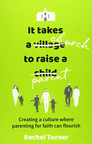 It Takes a Church to Raise a Parent: Creating a culture where parenting for faith can flourish