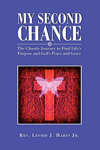 My Second Chance: The Chaotic Jouy to Find Life's Purpose and God's Peace and Gracerne: The Chaotic Journey to Find Life's Purpose and God's Peace and Grace