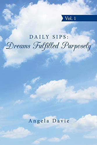 Daily Sips: Dreams Fulfilled Purposely: Vol. 1