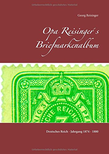 Opa Reisinger´s Briefmarkenalbum: Deutsches Reich - Jahrgang 1874 - 1880
