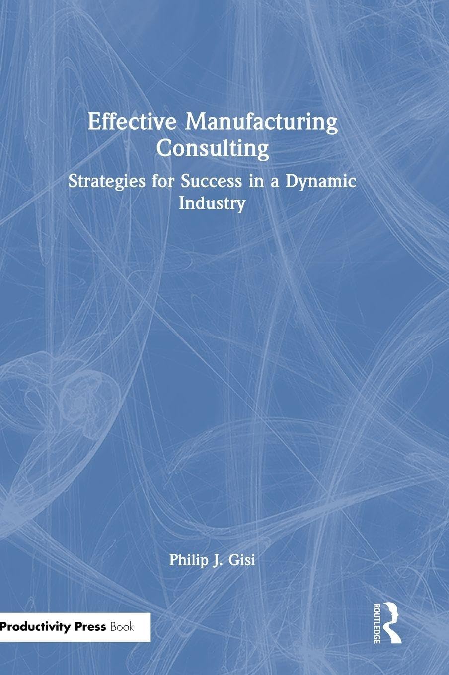 Effective Manufacturing Consulting: Strategies for Success in a Dynamic Industry