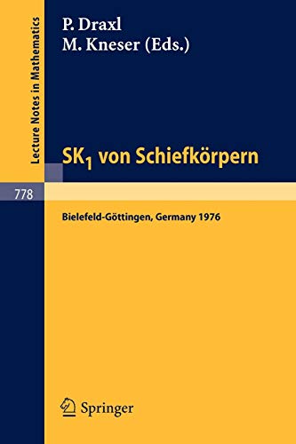 SK1 von Schiefkörpern: Seminar Bielefeld-Göttingen, 1976 (Lecture Notes in Mathematics, 778, Band 778)