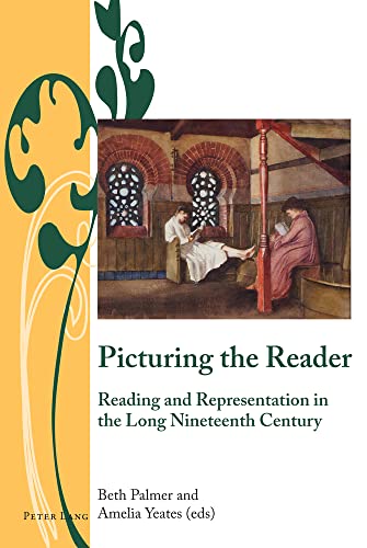 Picturing the Reader: Reading and Representation in the Long Nineteenth Century (Writing and Culture in the Long Nineteenth Century, Band 11)