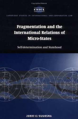 Fragmentation and the International Relations of Micro-states: Self-determination and Statehood (Cambridge Studies in International and Comparative Law, Band 2)