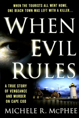 Michele Mcphee When Evil Rules, Vengeance And Murder On Cape Cod
