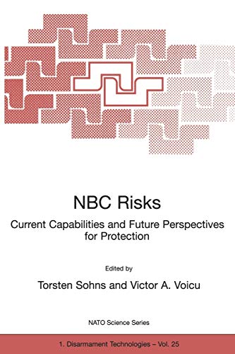 NBC Risks: Current Capabilities and Future Perspectives for Protection (NATO Science Partnership Subseries: 1, 25, Band 25)