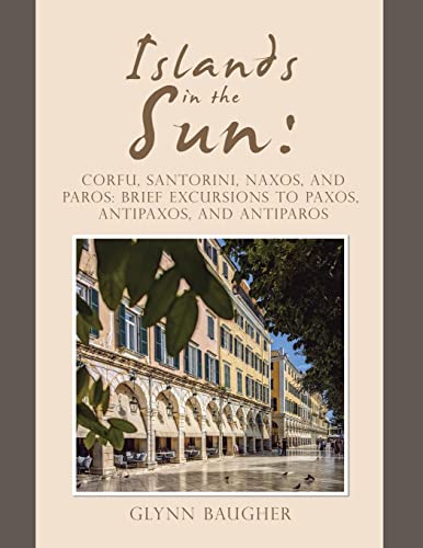 Glynn Baugher Islands In The Sun, , Corfu, Santorini, Naxos, And Paros, Brief Excursions To Paxos, Antipaxos, And Antiparos