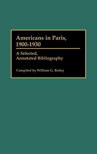 Americans in Paris, 1900-1930: A Selected, Annotated Bibliography (Bibliographies and Indexes in World Literature No 19)