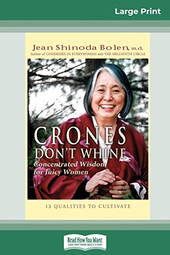 Bolen, Jean Shinoda Crones Don't Whine, Concentrated Wisdom For Juicy Women (16pt Large Print Edition)