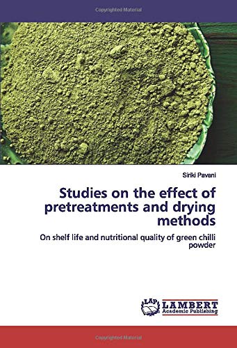 Studies on the effect of pretreatments and drying methods: On shelf life and nutritional quality of green chilli powder