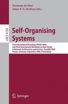 Self-Organizing Systems: First International Workshop, IWSOS 2006 and Third International Workshop on New Trends in Network Architectures and ... Networks and Telecommunications)
