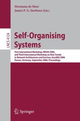 Self-Organizing Systems: First International Workshop, IWSOS 2006 and Third International Workshop on New Trends in Network Architectures and ... Networks and Telecommunications)