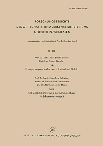 Teil I Einlagerungsversuche an Synthetischem Mullit I. Teil II Die Zusammensetzung der Schmelzphase in Schamottesteinen I (Forschungsberichte des ... Nordrhein-Westfalen, 398, Band 398)