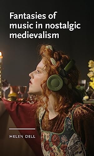 Fantasies of music in nostalgic medievalism (Manchester Medieval Literature and Culture)