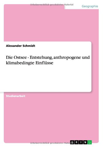 Die Ostsee - Entstehung, anthropogene und klimabedingte Einflüsse