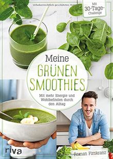 Meine grünen Smoothies: Mit mehr Energie und Wohlbefinden durch den Alltag