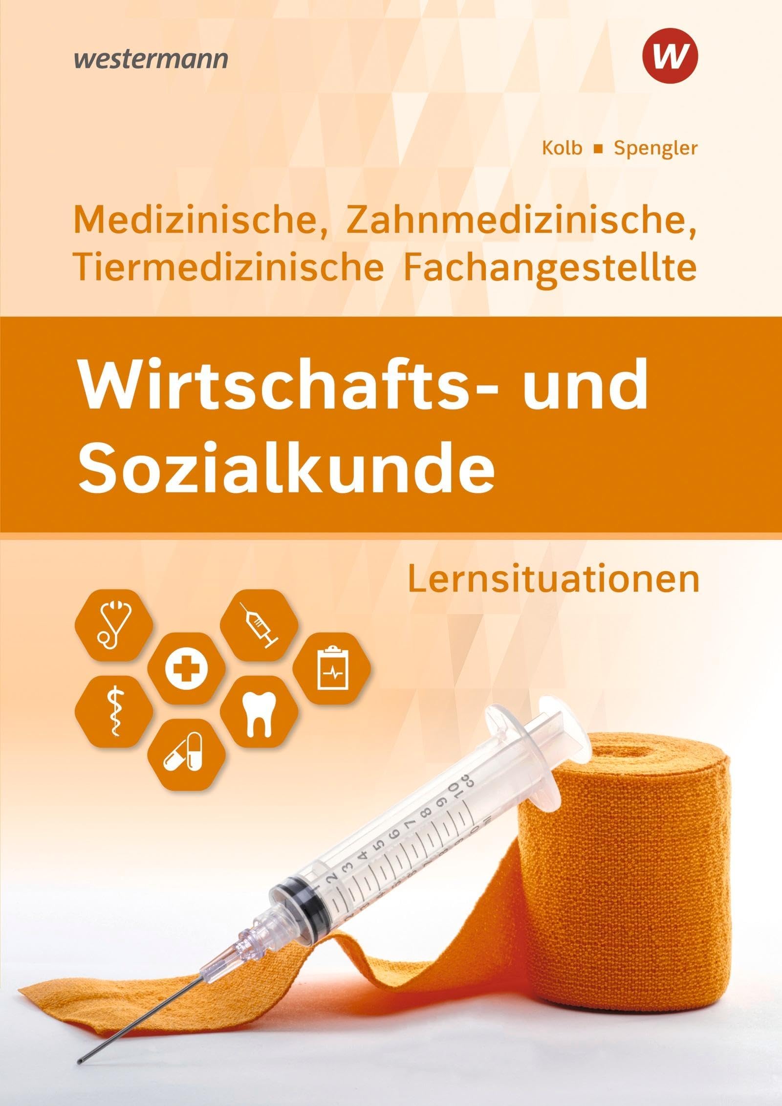 Spengler Heinz-Ulrich Wirtschafts- und Sozialkunde Ausgabe für Medizinische Zahnmedizinische und Tiermedizinische Fachangestellte Lernsituationen
