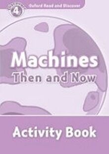 Oxford Read and Discover: Level 4: Machines Then and Now Activity Book: Level 4: 750-Word Vocabularymachines Then and Now Activity Book