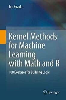 Kernel Methods for Machine Learning with Math and R: 100 Exercises for Building Logic
