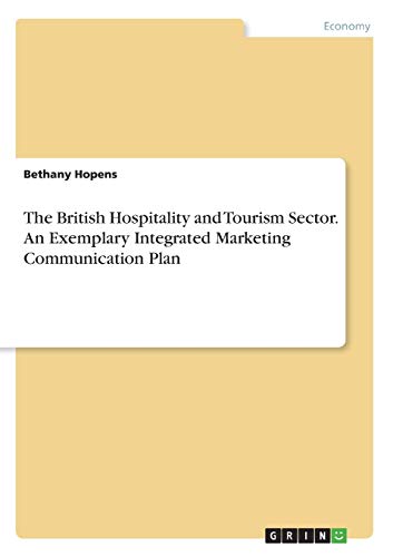 The British Hospitality and Tourism Sector. An Exemplary Integrated Marketing Communication Plan
