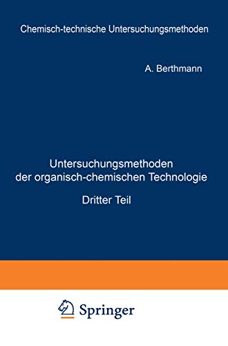 Untersuchungsmethoden der organisch-chemischen Technologie: Dritter Teil (Chemisch-technische Untersuchungsmethoden, 3, Band 3)