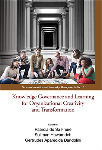 Knowledge Governance And Learning For Organizational Creativity And Transformation (Series On Innovation And Knowledge Management, Band 15)