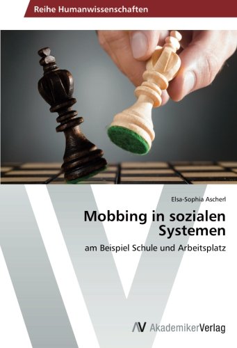 Mobbing in sozialen Systemen: am Beispiel Schule und Arbeitsplatz