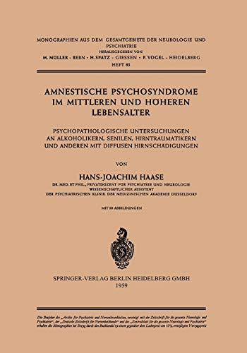 Amnestische Psychosyndrome im Mittleren und Höheren Lebensalter: Psychopathologische Untersuchungen an Alkoholikern, Senilen, Hirntraumatikern und. . ... der Neurologie und Psychiatrie, 83, Band 83)