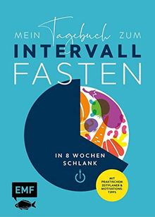 Mein Tagebuch zum Intervallfasten – In 8 Wochen schlank: Mit praktischem Zeitplaner & Motivationstipps