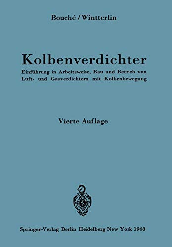 Kolbenverdichter: Einführung In Arbeitsweise, Bau Und Betrieb Von Luft- Und Gasverdichtern Mit Kolbenbewegung (German Edition)