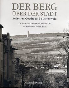 Der Berg über der Stadt: Zwischen Goethe und Buchenwald