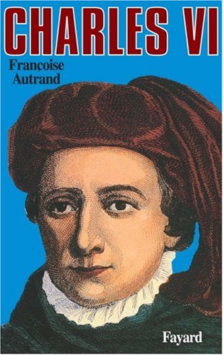 Charles Vi : La Folie Du Roi