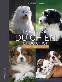 Larousse du chien et du chiot : races, comportements, soins