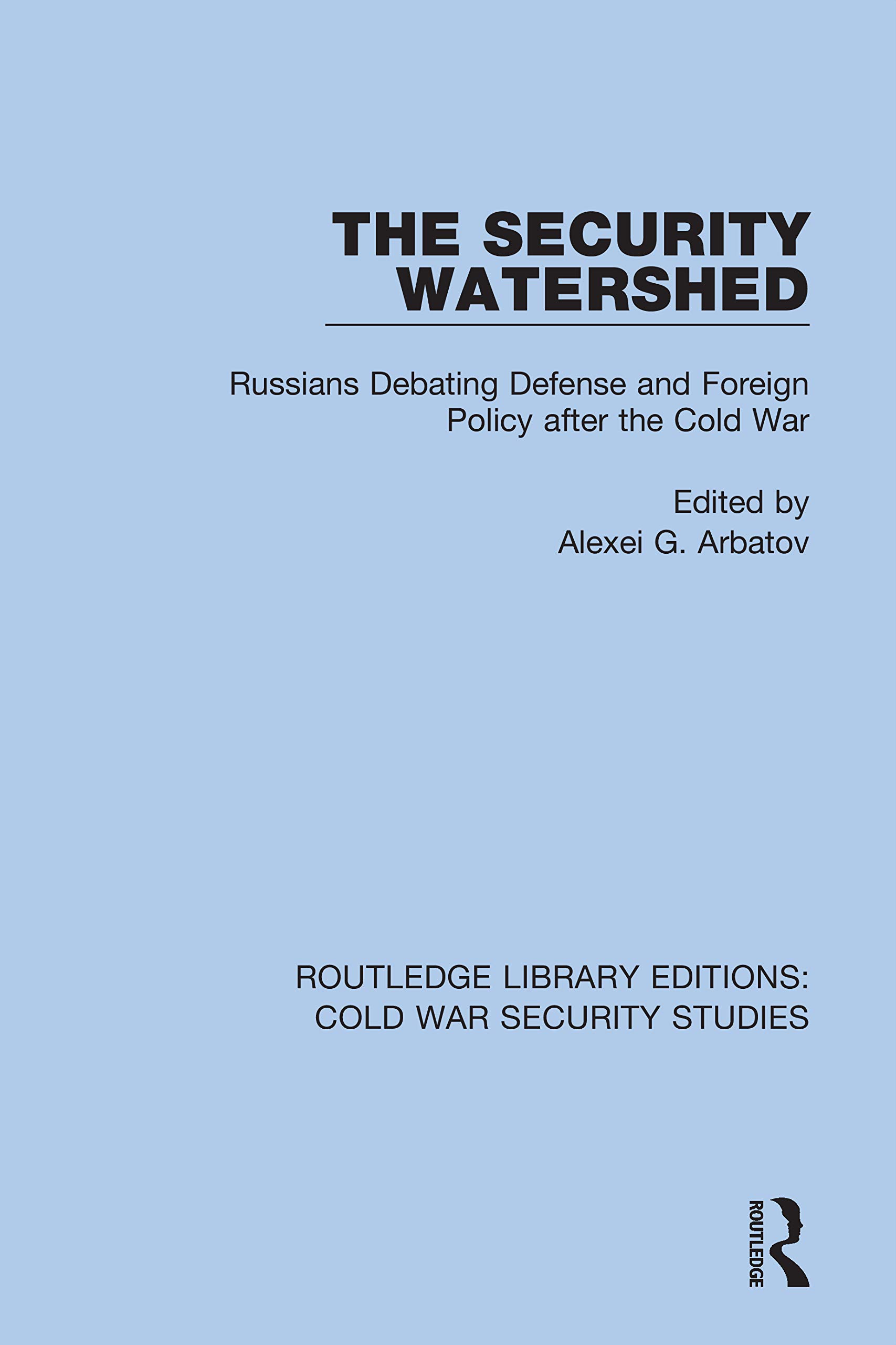 The Security Watershed: Russians Debating Defense and Foreign Policy after the Cold War (Routledge Library Editions: Cold War Security Studies, 44, Band 44)