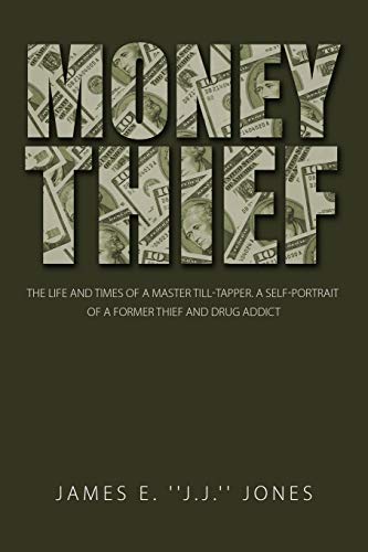 Money Thief: The life and times of a master Till-Tapper. A self-portrait of a former thief and drug addict